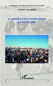 L'Harmattan - La résistance sahraouie a Gdaïm Izig - Le journal d'une immigration et autres chroniques.