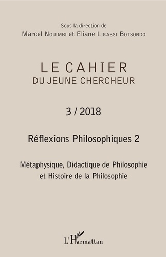 Le cahier du jeune chercheur N° 3/2018 Réflexions philosophiques. Volume 2,  Métaphysique, didactique de philosophie et histoire de la philosophie