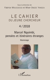 Fabrice Moussiessi et Miser Ondze Yandza - Le cahier du jeune chercheur N° 4/2018 : Marcel Nguimbi, pensées et itinéraires étranges - Hommage.