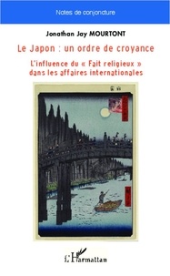  L'Harmattan - Le Japon : un ordre de croyance - L'influence du  Fait religieux  dans les affaires internationales.