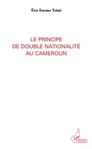 L'Harmattan - Le principe de double nationalité au Cameroun.