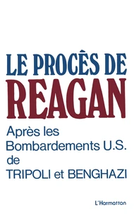 Le procès de Reagan après les bombardements US de Tripoli et Benghazi