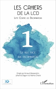 Arnaud Alessandrin et Johanna Dagorn - Les cahiers de la LCD N° 1 : La ville face aux discriminations.
