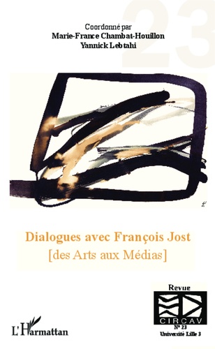 Les cahiers du CIRCAV N° 23 Dialogues avec Francois Jost. Des Arts aux Médias