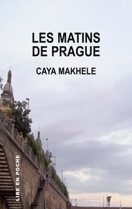 Caya Makhélé - Lire en poche  : Les matins de Prague.