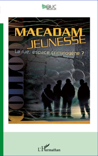  L'Harmattan - Macadam jeunesse - La rue, espace criminogène ?.