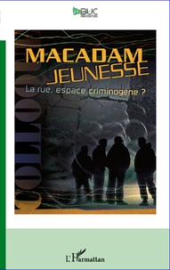  L'Harmattan - Macadam jeunesse - La rue, espace criminogène ?.