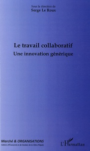 Serge Le Roux - Marché et Organisations N° 10 : Le travail collaboratif - Une innovation générique.