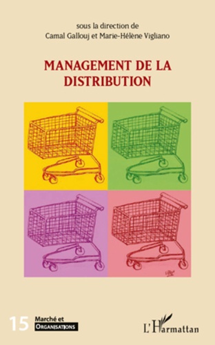 Camal Gallouj et Marie-Hélène Vigliano - Marché et Organisations N° 15 : Management de la distribution.