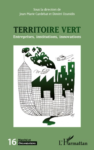 Jean-Marie Cardebat et Dimitri Uzunidis - Marché et Organisations N° 16 : Territoire vert - Entreprises, institutions, innovations.