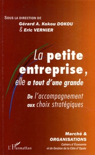 Gérard-A-Kokou Dokou et Eric Vernier - Marché et Organisations N° 2 : La petite entreprise, elle a tout d'une grande - De l'accompagnement aux choix stratégiques.