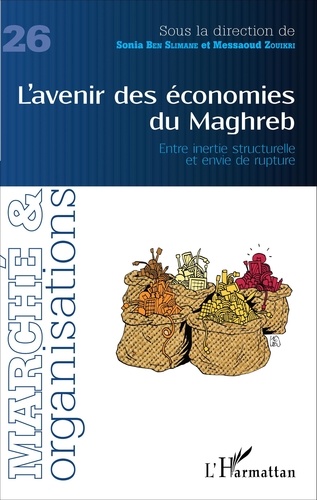 Marché et Organisations N° 26 L'avenir des économies du Maghreb. Entre inertie structurelle et envie de rupture