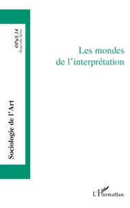 Pierre Le Quéau - Opus - Sociologie de l'Art N° 14 : Les mondes de l'interprétation.