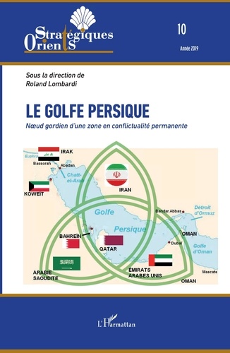 Orients stratégiques N° 10/2019 Le golfe Persique. Noeud gordien d'une zone en conflictualité permanente