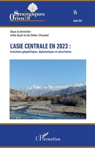 Ata Ayati et Didier Chaudet - Orients stratégiques N° 14/2023 : L'Asie centrale en 2023 : évolutions géopolitiques, diplomatiques et sécuritaires.