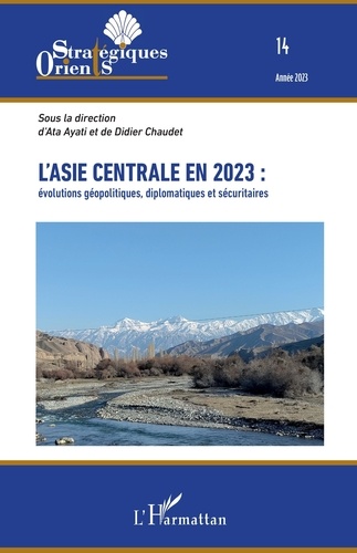 Orients stratégiques N° 14/2023 L'Asie centrale en 2023 : évolutions géopolitiques, diplomatiques et sécuritaires