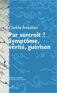 Par surcroît ? Symptôme, vérité, guérison