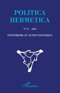 Anne-Marie Baron et Dominique Clairembault - Politica Hermetica N° 37/2023 : Esotérisme et action politique.