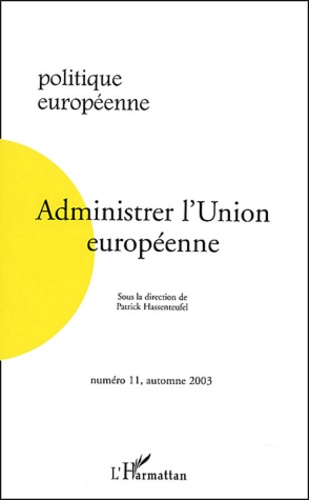  Anonyme - Politique européenne N° 11 Automne 2003 : Administrer l'Union européenne.