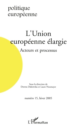 Politique européenne N° 15, Hiver 2005 L'Union européenne élargie. Acteurs et processus