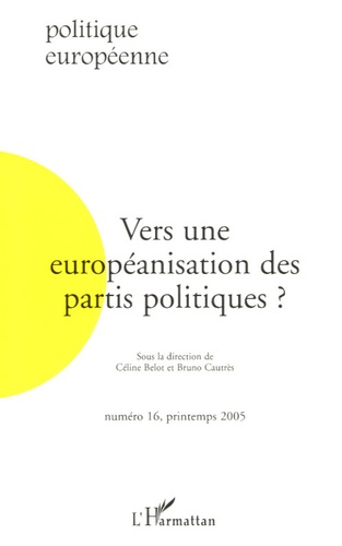 Céline Belot et Bruno Cautrès - Politique européenne N° 16, Printemps 200 : Vers une européanisation des partis politiques ?.
