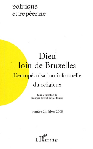 François Foret et Xabier Itçaina - Politique européenne N° 24, Hiver 2008 : Dieu loin de Bruxelles - L'européanisation informelle du religieux.