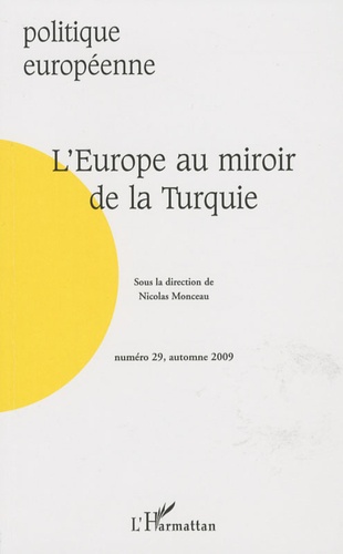 Nicolas Monceau - Politique européenne N° 29, Automne 2009 : L'Europe au miroir de la Turquie.