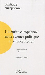 Sophie Duchesne - Politique européenne N° 30, 2010 : L'identité européenne, entre science politique et science fiction.