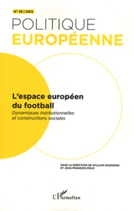 William Gasparini et Jean-François Polo - Politique européenne N° 36/2012 : L'espace européen du football - Dynamiques institutionnelles et constructions sociales.