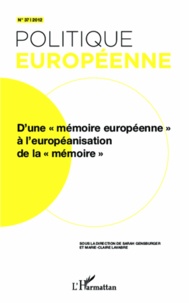 Sarah Gensburger et Marie-Claire Lavabre - Politique européenne N° 37, 2012 : D'une "mémoire européenne" à l'européanisation de la "mémoire".