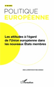 Tania Gosselin - Politique européenne N° 38/2012 : Les attitudes à l'égard de l'Union européenne dans les nouveaux Etats membres.