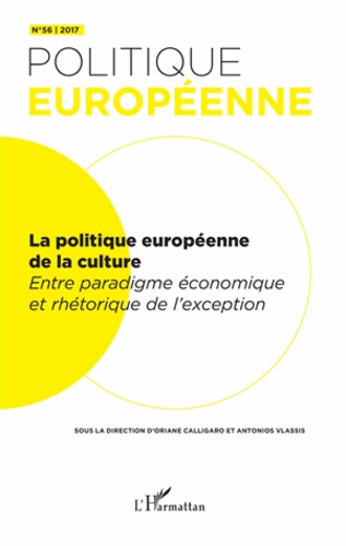 Politique européenne N° 56/2017 La politique européenne de la culture. Entre paradigme économique et rhétorique de l'exception