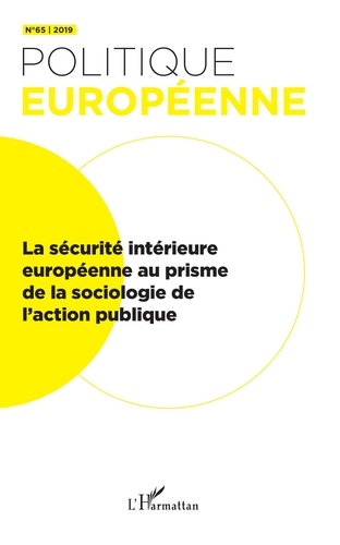 Politique européenne N° 65/2019 La sécurité intérieure européenne au prisme de la sociologie de l'action publique