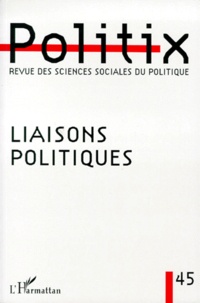 Luigi Musella et  Collectif - Politix N° 45/1999 : Liaisons politiques.