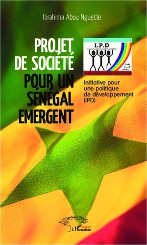  L'Harmattan - Projet de société pour un Sénégal émergent - Initiative pour une politique de développement (IPD).