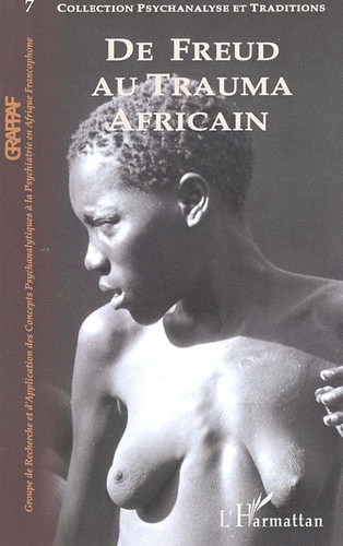  Grappaf - Psychanalyse et Traditions N° 7 : De Freud au Trauma africain.