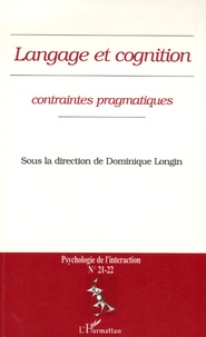 Dominique Longin - Psychologie de l'interaction N° 21-22 : Langage et cognition : contraintes pragmatiques.