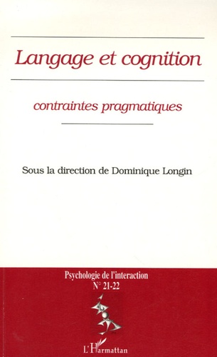 Dominique Longin - Psychologie de l'interaction N° 21-22 : Langage et cognition : contraintes pragmatiques.