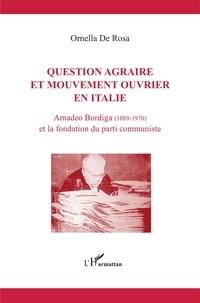 L'Harmattan - Question agraire et mouvement ouvrier en Italie - Amadeo Bordiga (1889-1970) et la fondation du parti communiste.