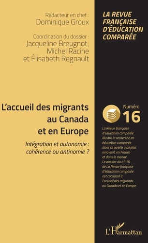 Raisons, comparaisons, éducations N° 16, mai 2018 L'accueil des migrants au Canada et en Europe. Intégration et autonomie : cohérence ou antinomie ?