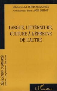 Dominique Groux et Anne Baillot - Raisons, comparaisons, éducations Tome : Langue, littérature, culture à l'épreuve de l'autre.
