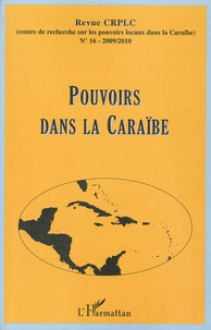  CRPLC - Revue du CRPLC N° 16, 2009-2010 : Pouvoirs dans la Caraïbe.