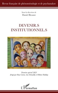 Daniel Beaune - Revue française de phénoménologie et de psychanalyse N° spécial 2021 : Devenir.s institutionnel.s.