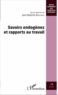 Jean-Baptiste Boulingui - Revue gabonaise des conduites humaines N° 1/2016 : Savoirs endogènes et rapports au travail.