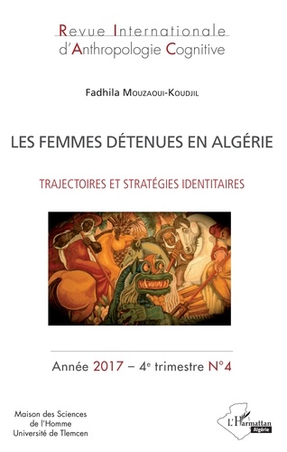 Revue internationale d'anthropologie cognitive N°4, 4e trimestre 20 Les femmes détenues en Algérie. Trajectoires et stratégies identitaires