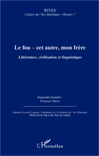 Rives - Cahiers de l'Arc Atlantique N° 7 Le fou - cet autre, mon frère. Littérature, civilisation et linguistique