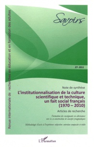 Philippe Carré - Savoirs N° 27, 2011 : L'institutionnalisation de la culture scientifique et technique, un fait social français 1970-2010.