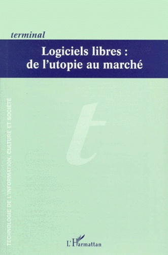  L'Harmattan - TERMINAL N°80/81 AUTOMNE-HIVER 1999 : LOGICIELS LIBRES, DE L'UTOPIE AU MARCHE.