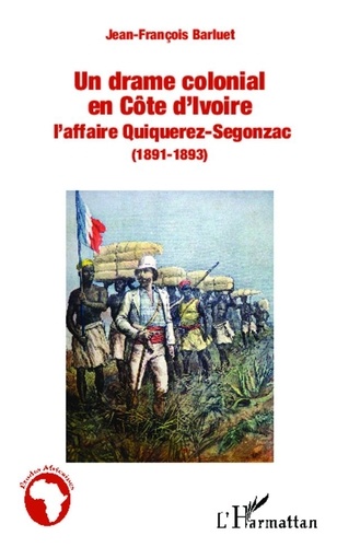  L'Harmattan - Un drame colonial en Côte d'Ivoire - L'affaire Quiquerez-Sergonzac (1891-1893).