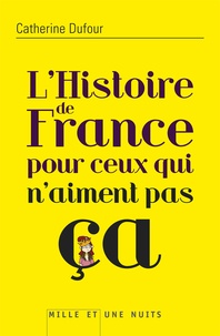 Catherine Dufour - L'Histoire de France pour ceux qui n'aiment pas ça.